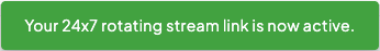 24x7 Rotating Stream Link Active confirmation