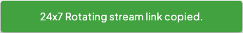 24x7 Rotating Stream Link Copied confirmation